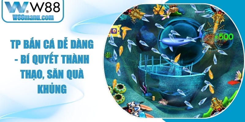 Tp Bắn Cá Dễ Dàng